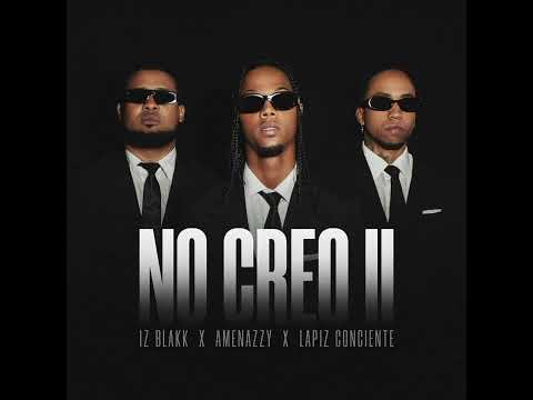 Lapiz Conciente Ft Amenazzy Ft Iz Blakk - No Creo 2 (Audio Oficial)