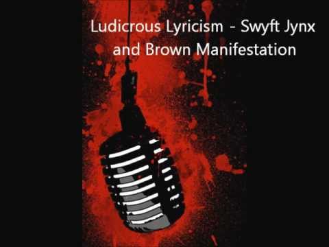 Ludicrous Lyricism - Swyft Jynx and Brown Manifestation