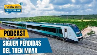 Tren Maya dispara sus pérdidas y opera en números rojos / Tu Día con EL UNIVERSAL 🗞️
