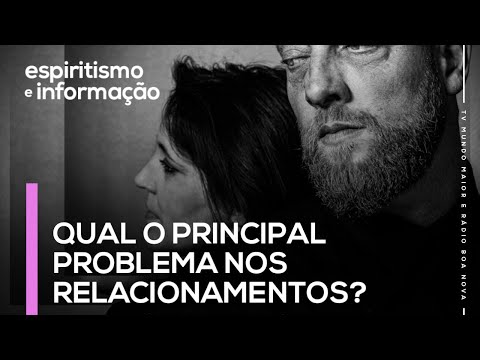 QUAL O PRINCIPAL PROBLEMA NOS RELACIONAMENTOS?