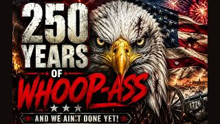🇺🇸 250 YEARS OF WHOOP-ASS 🇺🇸 | AND WE AIN’T DONE YET