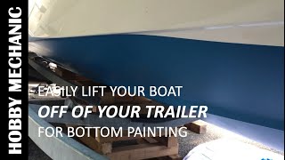 Easily Lift Your Boat Off Your Trailer for Bottom Painting - Hobby Mechanic