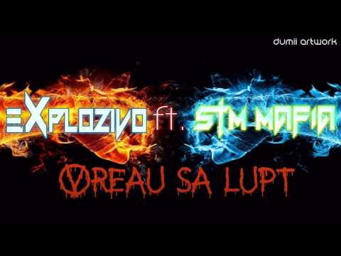 Explozivo - Vreau sa Lupt (feat STM Mafia)