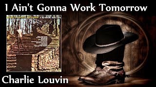 Charlie Louvin - I Ain't Gonna Work Tomorrow