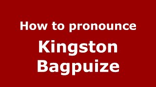 How to pronounce Kingston Bagpuize