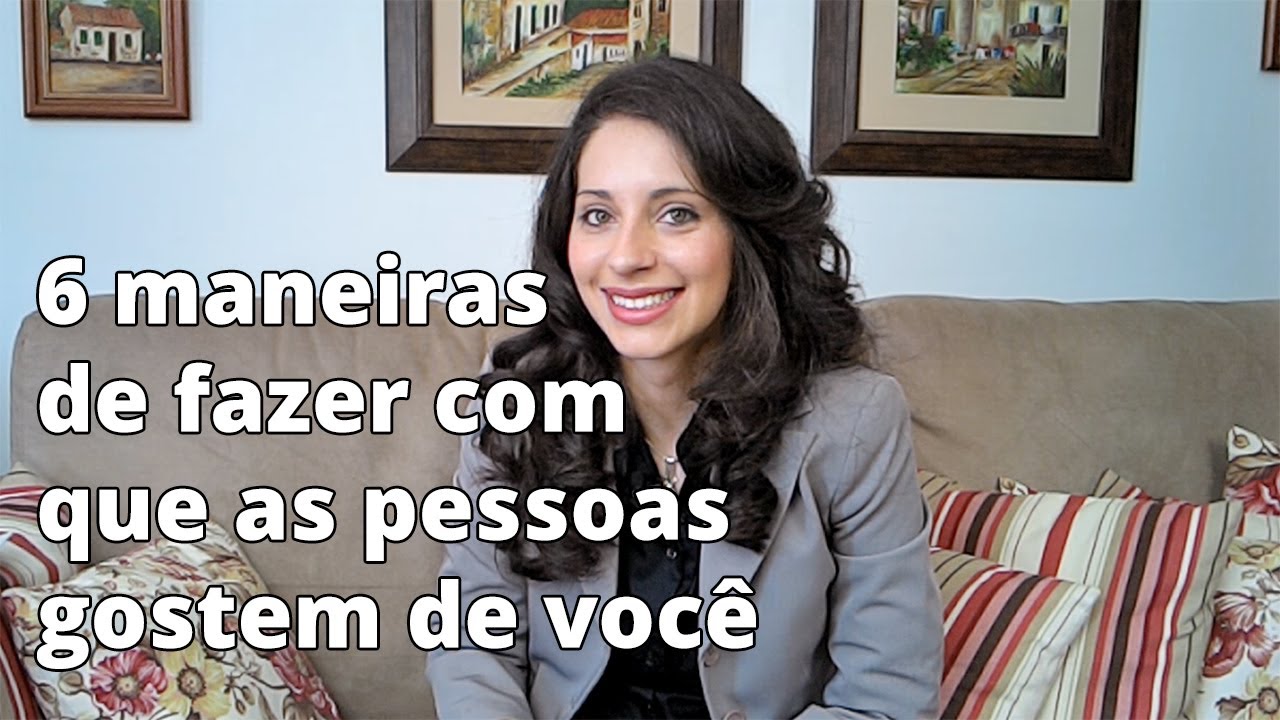 6 maneiras de fazer com que as pessoas gostem de você