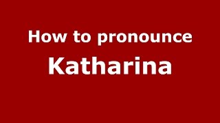 How to pronounce Katharina