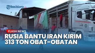 Rusia Bantu Iran! Kirim 313 Ton Obat obatan saat Serangan AS Israel Berlanjut