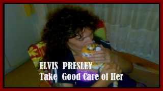 TAKE GOOD CARE OF HER - ELVIS PRESLEY