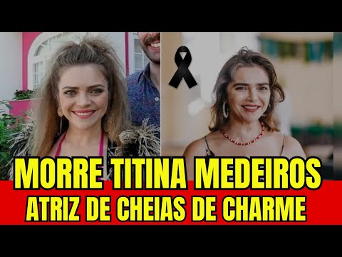 Brazil in shock: Titina Medeiros, actress from Cheias de Charme, dies.