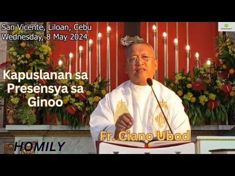 Fr. Ciano Ubod Homily - Nganong Mapuslanon man ang Presensya sa Ginoo?