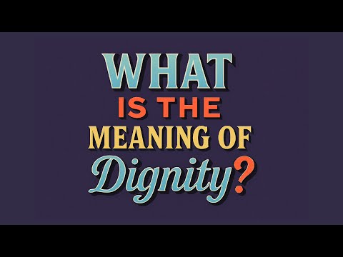 What is the meaning of Dignity?