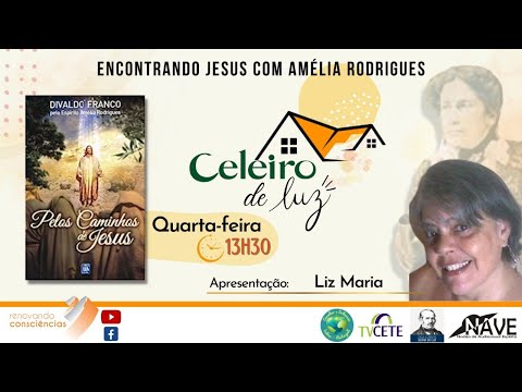 PELOS CAMINHOS DE JESUS  (Amélia Rodrigues/Divaldo Franco) - Celeiro de Luz- LIZ MARIA