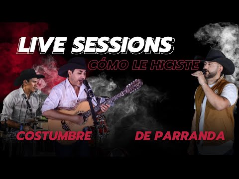 Cómo le Hiciste (Live) - Costumbre ft De Parranda (Live Sessions)