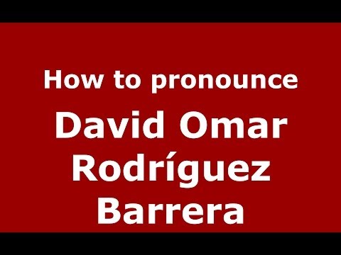 How to pronounce David Omar Rodríguez Barrera (Spanish/Spain) - PronounceNames.com