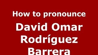 How to pronounce David Omar Rodríguez Barrera