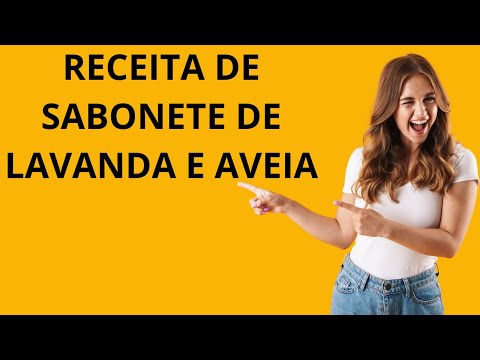 Receita de Sabonete de Lavanda e Aveia