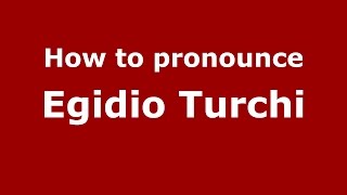 How to pronounce Egidio Turchi