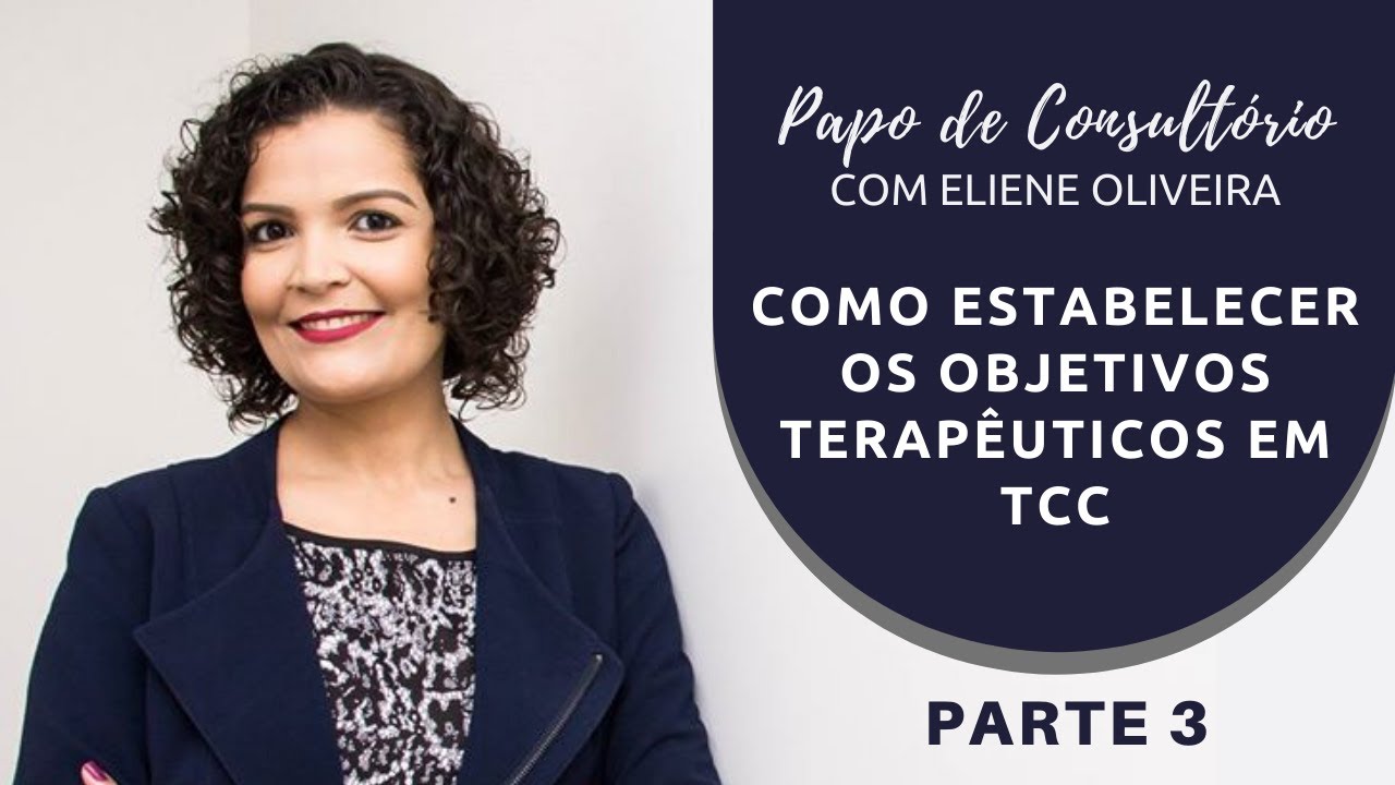 Como Estabelecer Os Objetivos Terapêuticos Em TCC  - Parte 03