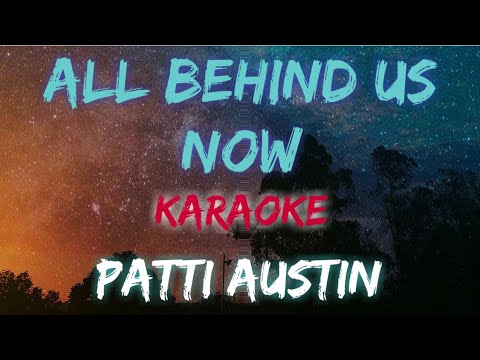 ALL BEHIND US NOW - PATTI AUSTIN (KARAOKE VERSION)