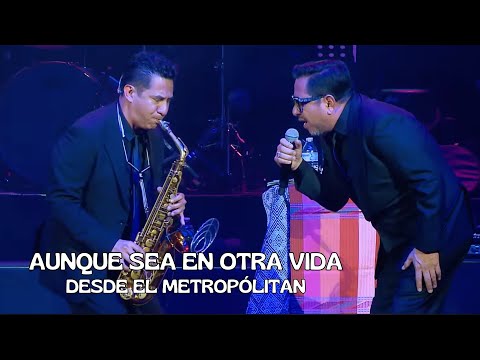 Carlos Macías - Aunque Sea en Otra Vida (Desde el Metropólitan)