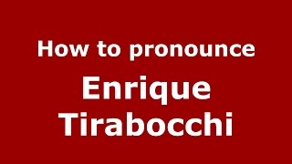 How to pronounce Enrique Tirabocchi