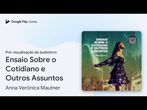 Ensaio Sobre o Cotidiano e Outros Assuntos de Anna Verônica… · Pré-visualização do audiolivro