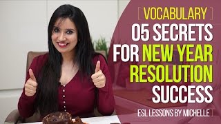 ESL Vocabulary - 5 Secrets for New Year Resolution Success ( Free English lessons by Michelle)