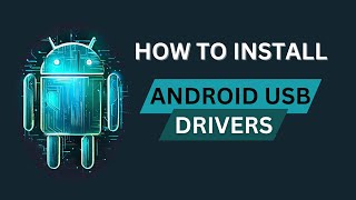 How to Install Android USB Drivers on Windows