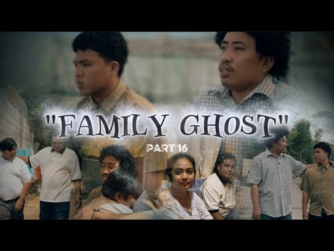 "FAMILY GHOST" (PART 16)