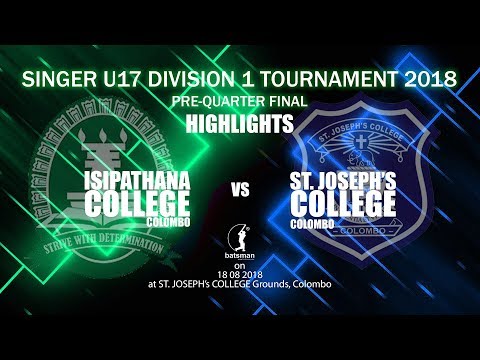 SINGER U 17 Division 1 Tournament 2018   Pre Quarter Finals ISIPATHANA vs St  JOSEPHS Highlights