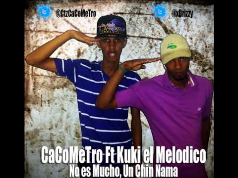 CaCoMeTro Ft Kuki el Melodico - No es Mucho Un Chin