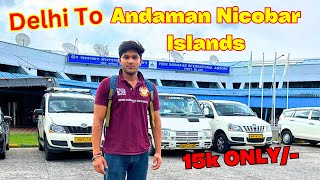 Delhi To Andaman Nicobar Islands, Full Cost Rs15k only/-😱