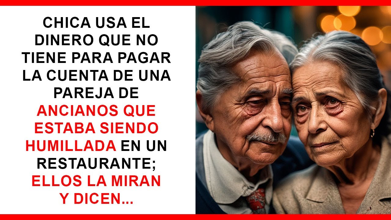 Chica usa el dinero que no tiene para pagar la cuenta de ancianos humillados; ellos la miran y dicen
