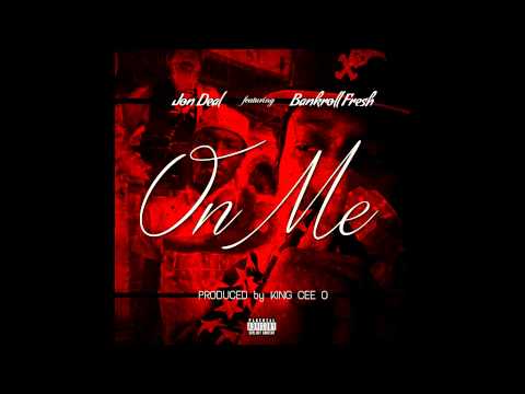 Jon Deal ft. Bankroll Fresh - On Me (Prod. by King