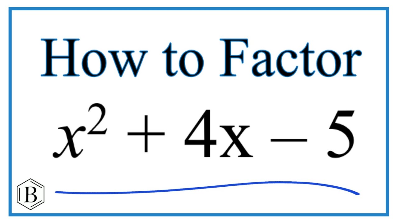 How to Solve x^2 + 4x - 5 = 0 by Factoring