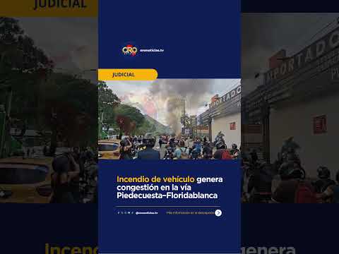 Carro se incendió tras accidente de tránsito en la vía Piedecuesta–Floridablanca | Oro Noticias
