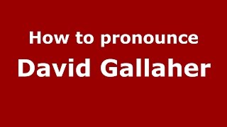 How to pronounce David Gallaher