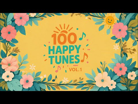 100 Happy Tunes 😊 Vol. 1 - The Ultimate Playlist for Pure Joy & Positivity
