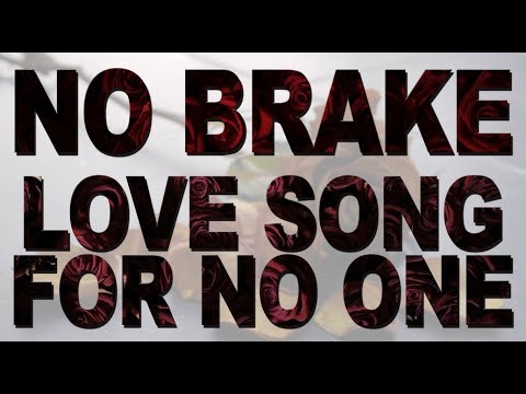 No Brake - No Brake - Love Song For No One