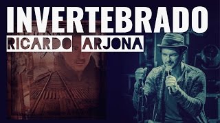 Ricardo Arjona - Invertebrado (letra)