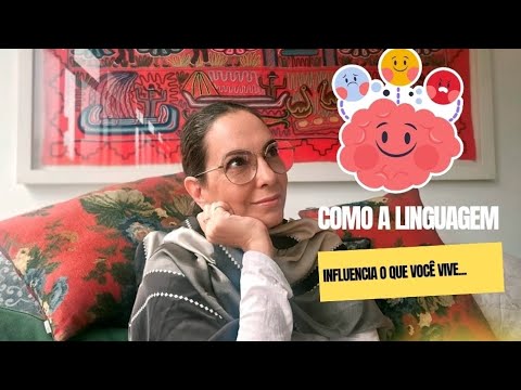 Como a linguagem influencia o que você vive