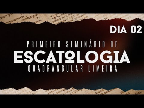 Seminário de Escatologia com Pr. Ednaldo Carvalho | Dia 02