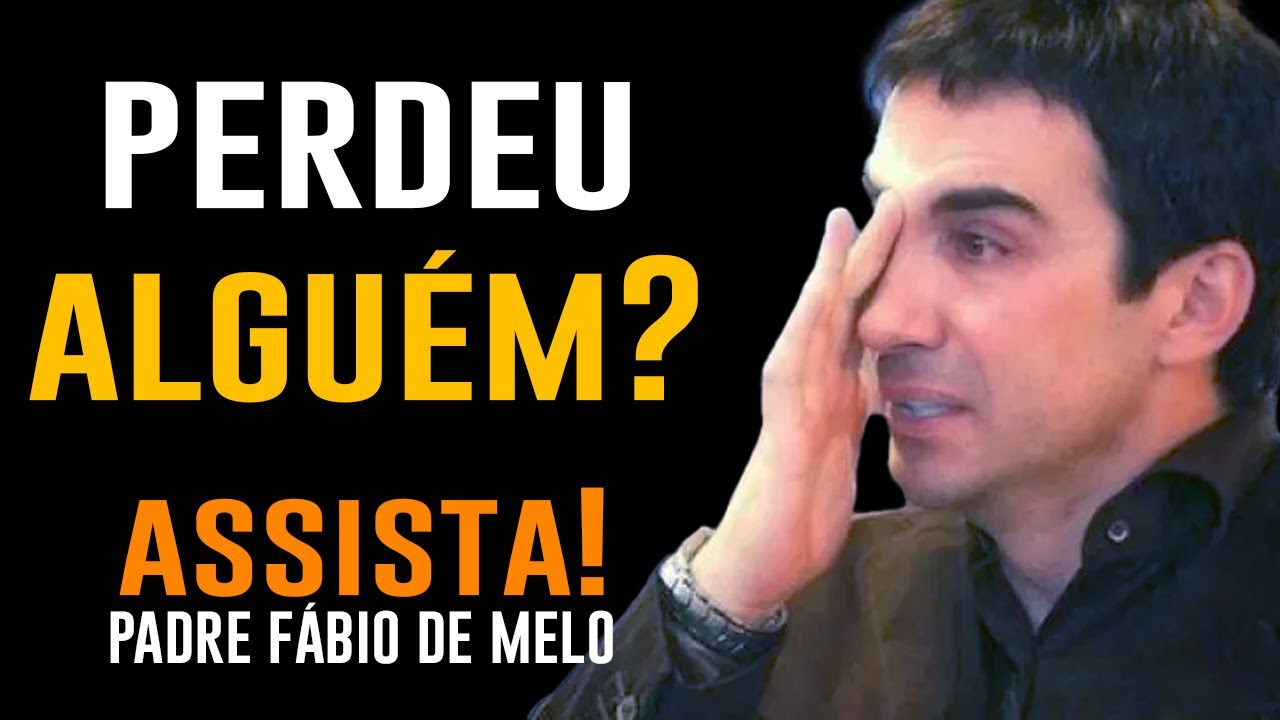 NÃO CONSEGUE SUPERAR A PERDA DE ALGUÉM?  ASSISTA - PADRE FABIO DE MELO