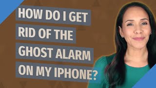How do I get rid of the ghost alarm on my iPhone?