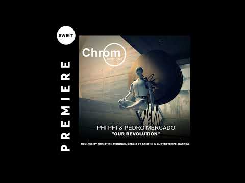 Phi Phi & Pedro Mercado - Our Revolution (Original Mix) [CHROM]