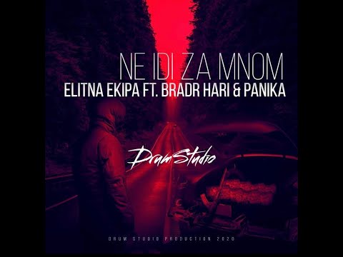 ELITNA EKIPA - NE IDI ZA MNOM FT  BRADR HARI & PANIKA