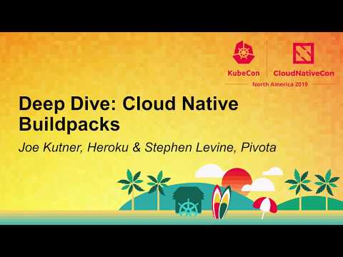Deep Dive: Cloud Native Buildpacks - Joe Kutner, Heroku & Stephen Levine, Pivotal
