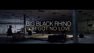 Bigblack Rhino - You Got No Love (Live Sessions#1)