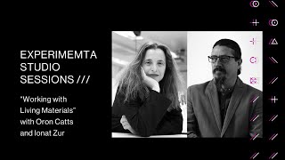 Experimenta Studio Sessions - “Working with Living Materials” with Oron Catts and Ionat Zur